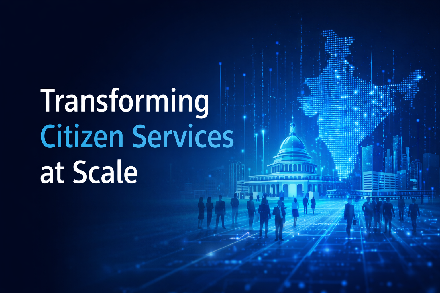How Digital Platforms Are Transforming Citizen Services and Creating Real Impact at Scale